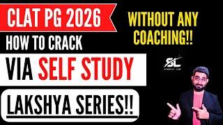 How to prepare for CLAT PG 2026 via Self Preparation | Lakshya Series | CLAT PG 2026 | CLAT LLM 2026