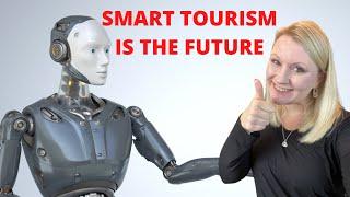 Smart Tourism | The Future Of The Tourism Industry Is SMART