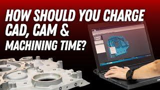 Should You Charge The Same for CAD, CAM, & Machining? | Machine Shop Talk Ep.120