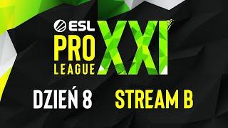 ESL PRO LEAGUE SEASON XXI | 18+ | Dzień 8 | Transmisja B