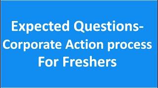 Corporate Actions Operations Process Expected Questions for Freshers