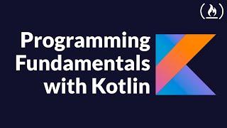 Kotlin Programming Fundamentals Tutorial - Full Course