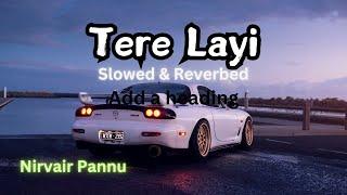 Tere Layi ( Slowed + Reverb ) - Nirvair Pannu | Raticent