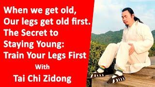 Your Legs Are the Key to Youth: Train Them to Improve Your Life - Taichi Zidong