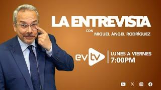 #evtv #EnVivo | #LaEntrevista con #MiguelÁngelRodríguez | EVTV | 07/22/2024