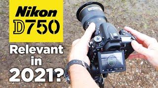 Nikon D750 | Is It Relevant in 2021?