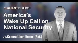 General Jack Keane Issues Wake Up Call on National Security | The State Secrets Podcast