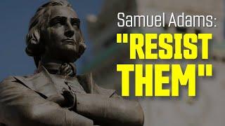 RESIST THEM: Samuel Adams' Forgotten Call for Liberty