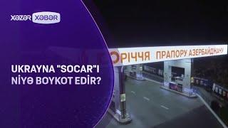 Ukrayna "SOCAR"ı niyə boykot edir?