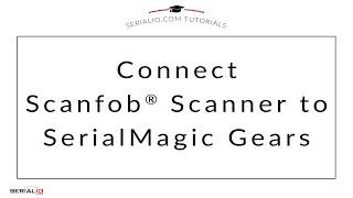 Connect Your Scanfob® Scanner to SerialMagic Gears on Android