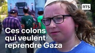 Israël : ces colons qui veulent reprendre Gaza | RTS