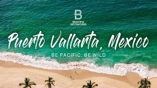 Puerto Vallarta: Top Sights & Hidden Gems | Be Pacific, Be Wild