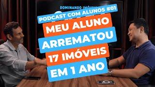 MEU ALUNO ARREMATOU 17 IMÓVEIS EM 1 ANO - Podcast com alunos #01