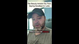Luke's Story - 50 The Beauty Amidst the Pain: Saying Goodbye to Luke
