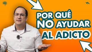 ¿POR QUÉ NO AYUDARLE AL ADICTO? - Juan Camilo Psicologo