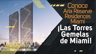 Conoce Aria Reserve Residences Miami | ¡Las Torres Gemelas de Miami!