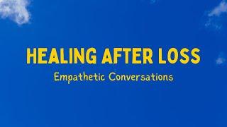 Healing After Loss: Empathetic Conversations with a Mindset Maven