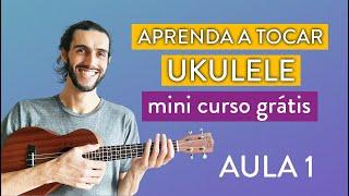 Aula 1 | Aprenda a tocar Ukulele do zero com este mini curso grátis | COMECE POR AQUI