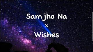 Samjho Na x Wishes Lyrics | Mashup | Instagram Version