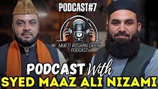 Podcast With Syed Maaz Ali Nizami | Mufti Roshan Deen  | Podcast#7