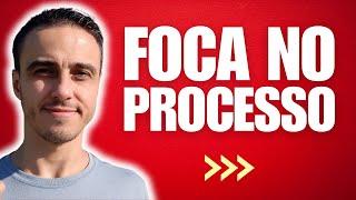 A ARTE DE FOCAR NO PROCESSO (E ALCANÇAR RESULTADOS) | PARTE 207 DE 365