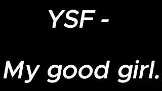 YSF - My good girl   YSF