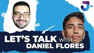 Lets Talk! With: Daniel Flores