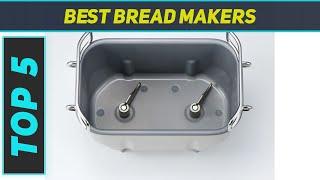 Top 5 Best Bread Makers in 2023