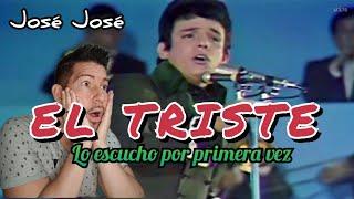 EL TRISTE - JOSÉ JOSÉ -LO ESCUCHO POR PRIMERA VEZ( reacción/análisis) INCREÍBLE VOZ