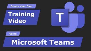 How to Create Training Videos using Microsoft Teams