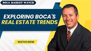 Exploring Boca's Real Estate Trends!