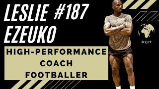 Leslie Ezeuko (High-Performance Coach, Footballer) #187 #podcast #explore