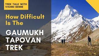 How Difficult Is The Gaumukh Tapovan Trek| Indiahikes| Tips To Prepare | Trek Talk With Vishnu Benne