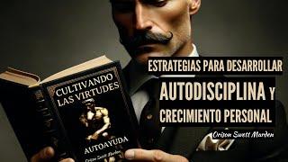 Estrategias para el Desarrollar Autodisciplina y el Crecimiento Personal Orison Swett Marden