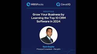 WBSP566: Grow Your Business by Learning the Top 10 CRM Software in 2024 w/ Sam Gupta