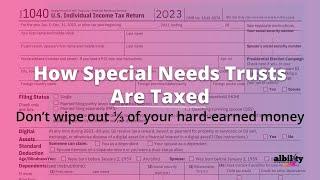 How Special Needs Trusts Are Taxed: Don't wipe out 1/3 of your money