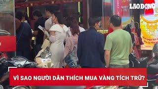 Vì sao người dân thích mua vàng tích trữ? | Báo Lao Động