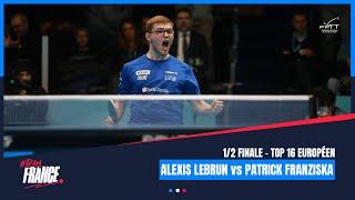 Alexis LEBRUN vs Patrick FRANZISKA | TOP16 Européen | 1/2 finale