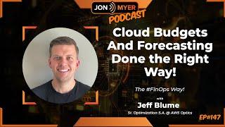 Ep#147 Cloud Budgeting and Forecasting Done the Right way, The #FinOps Way with Jeff Blume