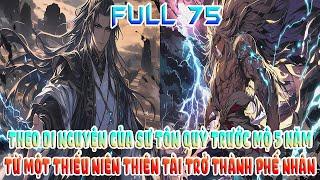 THEO DI NGUYỆN CỦA SƯ TÔN QUỲ TRƯỚC MỘ 5 NĂM, TỪ MỘT THIẾU NIÊN THIÊN TÀI TRỞ THÀNH PHẾ NHÂN FULL 75