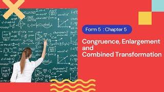 Form 5 Chapter 5 : Congruence, Enlargement and Combined Transformation