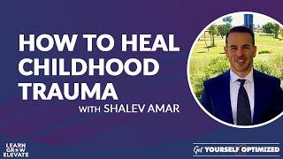 How to Heal Childhood Trauma with Shalev Amar