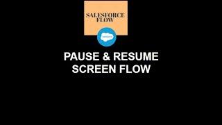 33.How to Series | Salesforce Flow | Pause And Resume Screen Flow