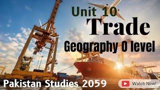 Unit 10 Trade | Geography | Pakistan Studies O level 2059 | Paper 2 | WS Studio | Geo Notes