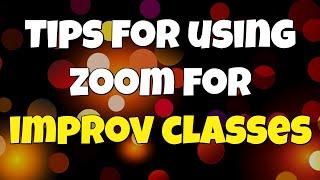 Tips for Using Zoom for Improv Classes