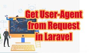 Get User Agent from Request in Laravel | Laravel Tutorial | Coding Xpress