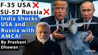 INDIA SHOCKS USA AND RUSSIA WITH AMCA | No F 35 or SU 57 for IAF??