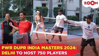 PWR DUPR India Masters 2024: 750 Players to Compete in Delhi’s Biggest Pickleball Tournament!