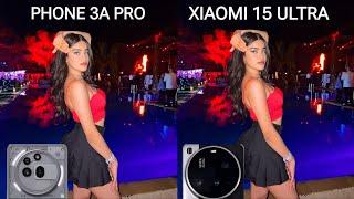 Nothing Phone (3a) Pro vs Xiaomi 15 Ultra || Camera Test Comparison