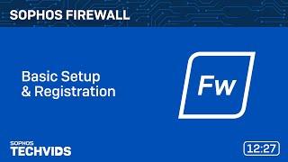 Sophos Firewall: Basic Setup & Registration